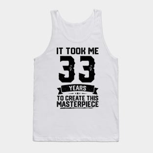 It Took Me 33 Years To Create This Masterpiece 33rd Birthday Tank Top